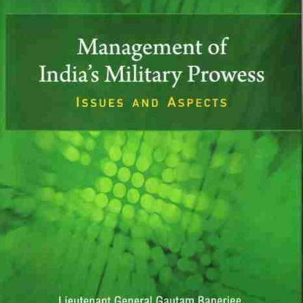 Management of India`s Military Prowess: Issues and Aspects