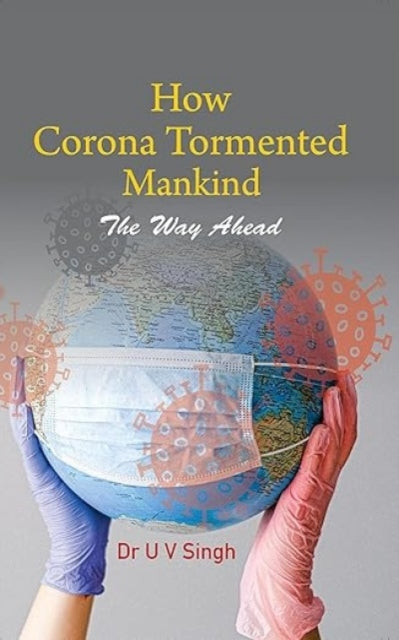 How Corona Tormented Mankind: The Way Ahead