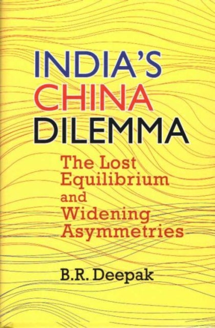 India's China Dilemma: The Lost Equilibrium and Widening Asymmetries