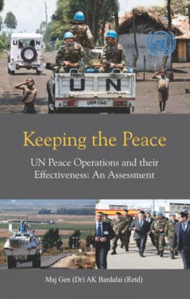 Keeping the Peace: UN Peace Operations and their Effectiveness: An Assessment