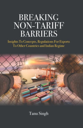 Breaking Non-Tariff Barriers: Insights To Concept, Regulation for Exports to other Countries and India Regime