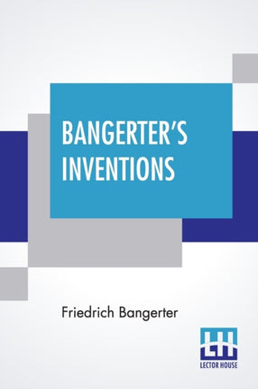 Bangerter's Inventions: Hismarvelous Time Clock Edited By Everett Lincoln King