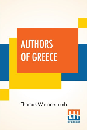 Authors Of Greece: With An Introduction By The Reverend Cyril Alington, D.D.