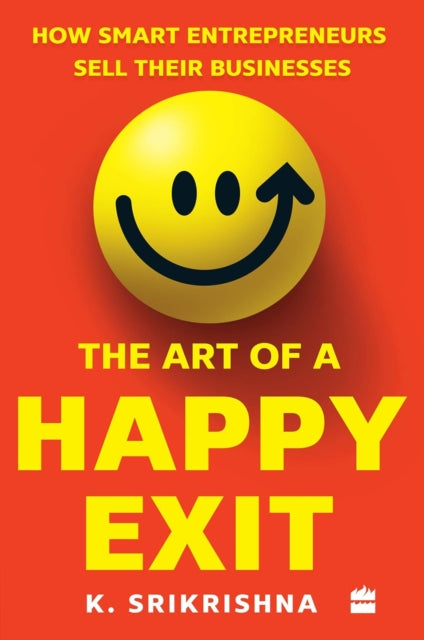 The Art Of A Happy Exit: How Smart Entrepreneurs Sell Their Businesses