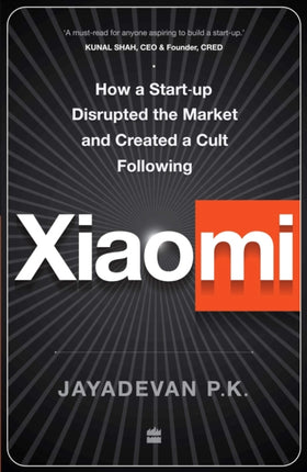 Xiaomi: How a Startup Disrupted the Market and