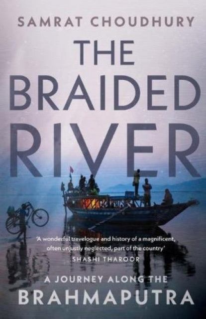 The Braided River: A Journey Along the Brahmaputra