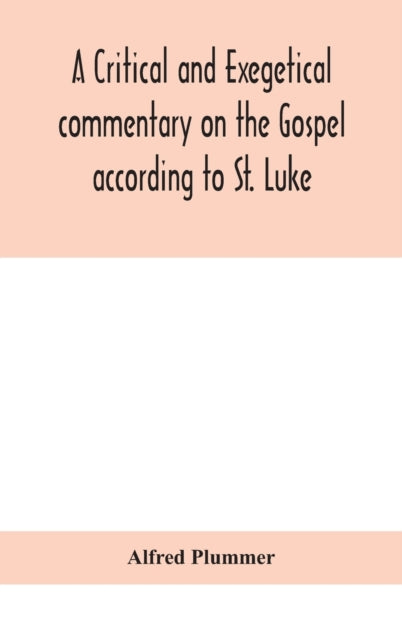 A critical and exegetical commentary on the Gospel according to St. Luke