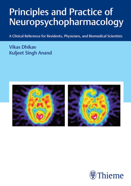 Principles and Practice of Neuropsychopharmacology: A Clinical Reference for Residents, Physicians, and Biomedical Scientists