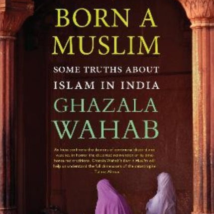 Born a Muslim: Some Truths About Islam in India