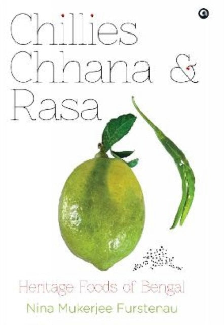 CHILLIES, CHANNA, AND RASA: HERITAGE FOODS OF BENGAL