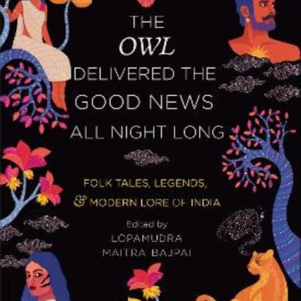 THE OWL DELIVERED THE GOOD NEWS ALL: NIGHT LONG: FOLK TALES, LEGENDS AND MODERN LORE OF INDIA