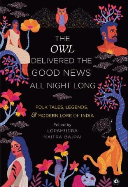 THE OWL DELIVERED THE GOOD NEWS ALL: NIGHT LONG: FOLK TALES, LEGENDS AND MODERN LORE OF INDIA