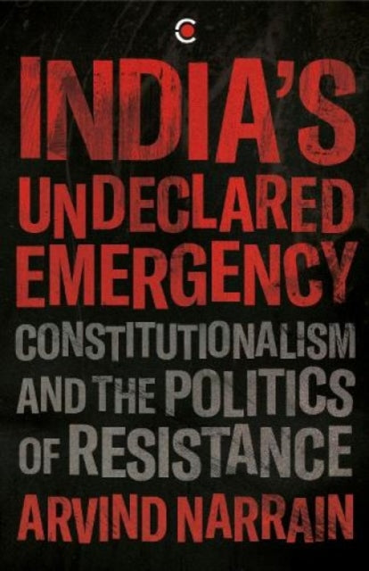 India's Undeclared Emergency: Constitutionalism and the Politics of Resistance