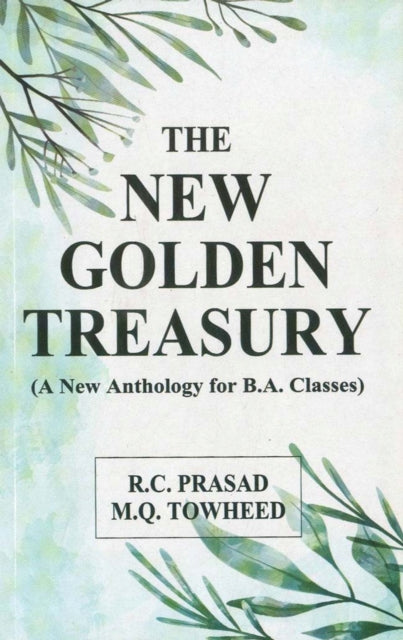 The New Golden Treasury: A New Anthology for B.A. Classes