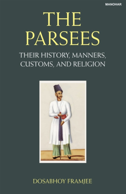 The Parsees: Their History, Manners, Customs, and
