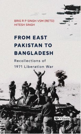 From East Pakistan to Bangladesh:: Recollections of 1971 Liberation War