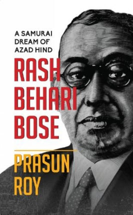 A Samurai Dream of Azad Hind:: Rash Behari Bose