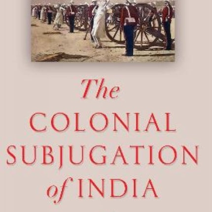 The Colonial Subjugation of India