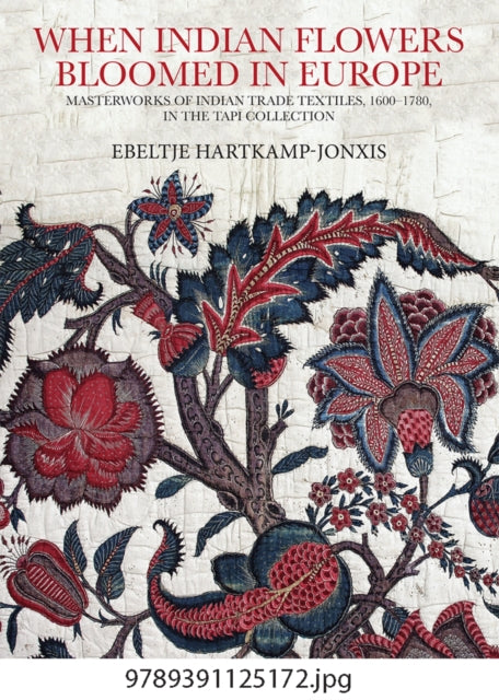 When Indian Flowers Bloomed in Europe: Masterworks of Indian Trade Textiles, 1600-1780, in the Tapi Collection