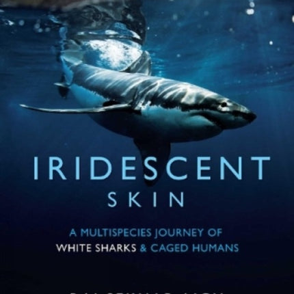 Iridescent Skin: A Multispecies Journey of White sharks and Caged Humans