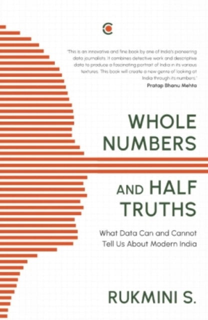 Whole Numbers and Half Truths:: What Data Can and Cannot Tell Us About Modern India