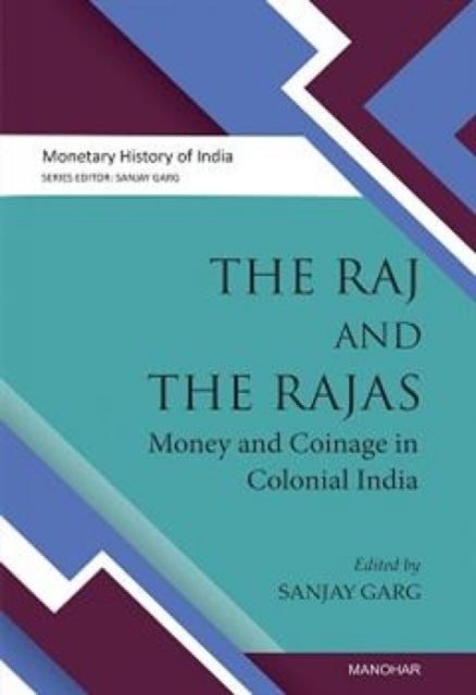 The Raj and the Rajas: Money and coinage in colonial India