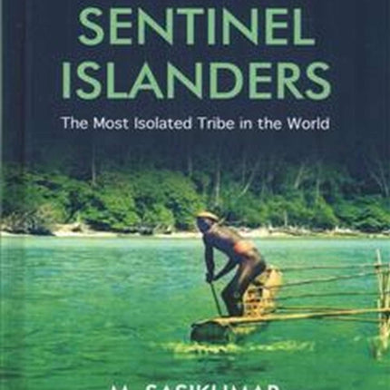 The Sentinel Islanders: The Most Isolated Tribe in the World