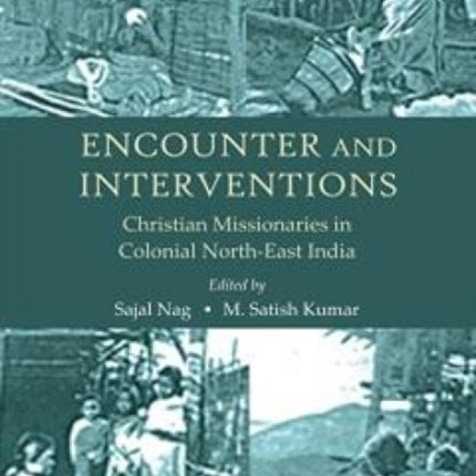 Encounter and Interventions: Christian Missionaries in Colonial North-East India