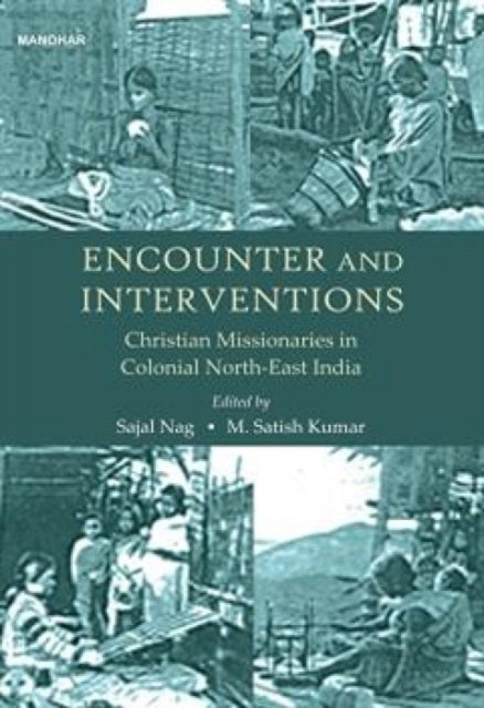 Encounter and Interventions: Christian Missionaries in Colonial North-East India