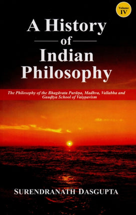 History of Indian Philosophy: The Philosophy of the Bhagavata Purana, Madhva, Vallabha and Gaudiya School of Vaisnavism [vol.4]