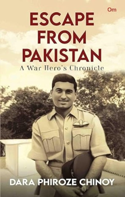 Escape from Pakistan: A War Hero's Chronicle