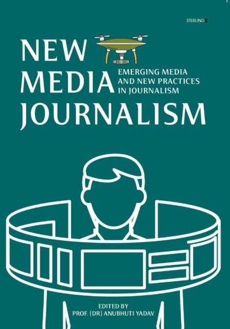 New Media Journalism: Emerging Media and New Practices in Journalism