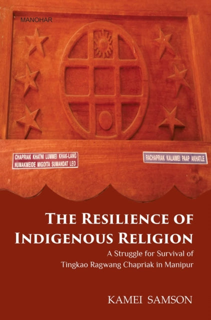 The Resilience of Indigenous Religion: A Struggle For Survival of Tingkao Ragwang Chapriak in Manipur