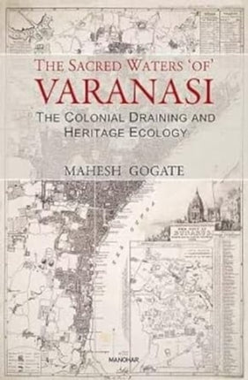 The Sacred Waters of Varanasi: The Colonial Draining and Heritage Ecology