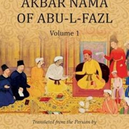 The Akbar Nama of Abu-L-Fazl