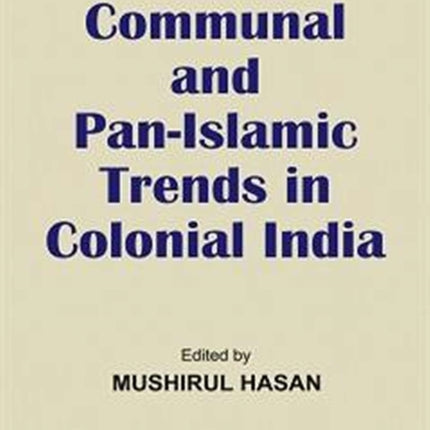 Communal and Pan-Islamic Trends in Colonial India