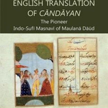 The English Translation of Candayan: The Pioneer Indo-Sufi Masnavi of Maulana Daud