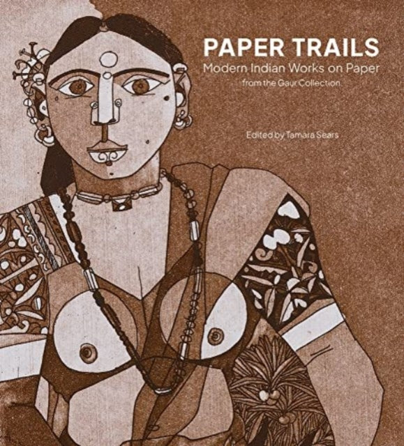 Paper Trails: Modern Indian Works on Paper from the Gaur Collection