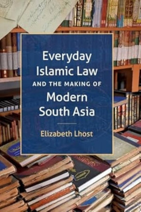 Everyday Islamic Law and the Making of Modern