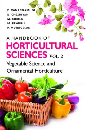 A Handbook of Horticultural Sciences: Vol.02: Vegetable Science and Ornamental Horticulture