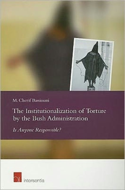 The Institutionalization of Torture by the Bush Administration