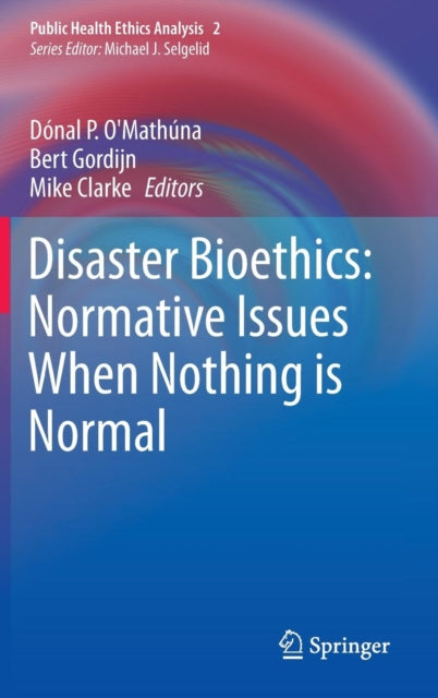 Disaster Bioethics: Normative Issues When Nothing