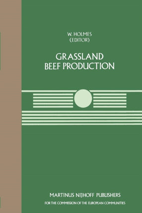 Grassland Beef Production: A Seminar in the CEC Programme of Coordination of Research on Beef Production, held at the Centre for European Agricultural Studies, Wye College (University of London), Ashford, Kent, UK, July 25–27, 1983
