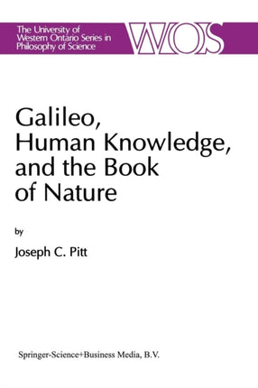 Galileo, Human Knowledge, and the Book of Nature: Method Replaces Metaphysics