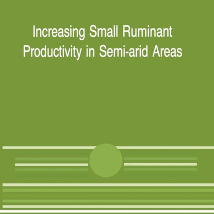 Increasing Small Ruminant Productivity in Semi-arid Areas: Proceedings of a Workshop held at the International Center for Agricultural Research in the Dry Areas, Aleppo, Syria, 30 November to 3 December 1987
