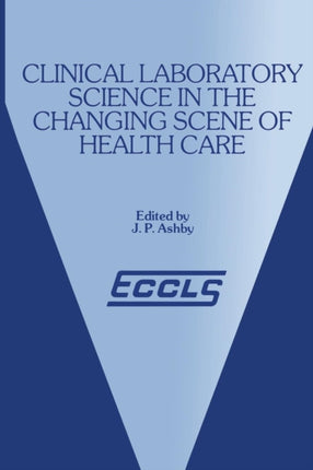 Clinical Laboratory Science in the Changing Scene of Health Care: Proceedings of the sixth ECCLS Seminar held at Cologne, West Germany, 8th–10th May, 1985