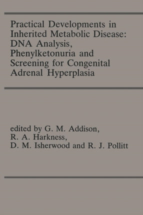 Practical Developments in Inherited Metabolic Disease: DNA Analysis, Phenylketonuria and Screening for Congenital Adrenal Hyperplasia: Proceedings of the 23rd Annual Symposium of the SSIEM, Liverpool, September 1985