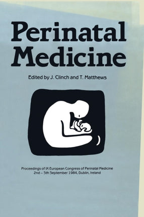 Perinatal Medicine: Proceedings of the IX European Congress of Perinatal Medicine held in Dublin, Ireland September 3rd–5th 1984