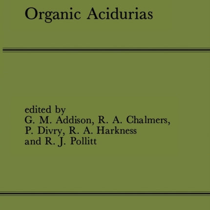 Organic Acidurias: Proceedings of the 21st Annual Symposium of the SSIEM, Lyon, September 1983 The combined supplements 1 and 2 of Journal of Inherited Metabolic Disease Volume 7 (1984)