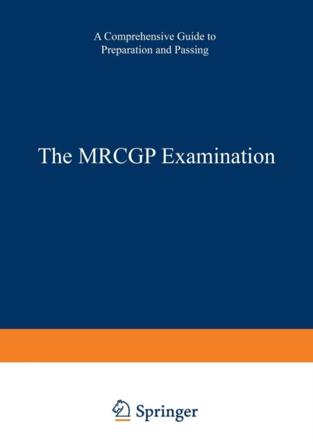 The MRCGP Examination: A comprehensive guide to preparation and passing